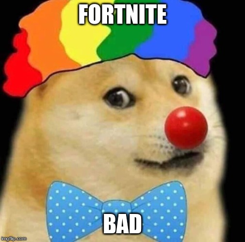 Clown doge | FORTNITE; BAD | image tagged in clown doge | made w/ Imgflip meme maker