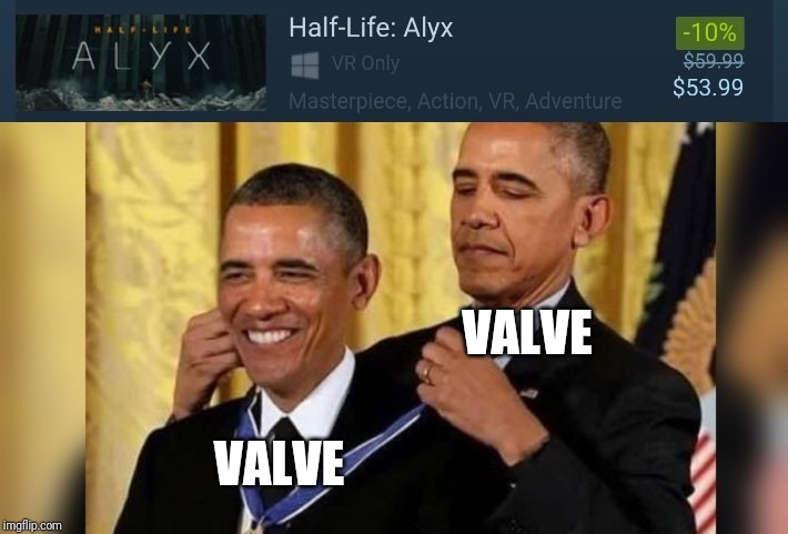 Half Life Alyx Masterpiece | VALVE; VALVE | image tagged in gaming,valve,steam,half life,half life 3 | made w/ Imgflip meme maker