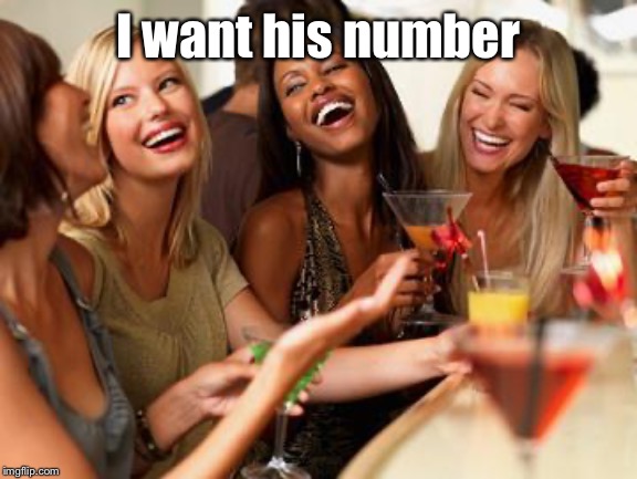 woman laughing | I want his number | image tagged in woman laughing | made w/ Imgflip meme maker