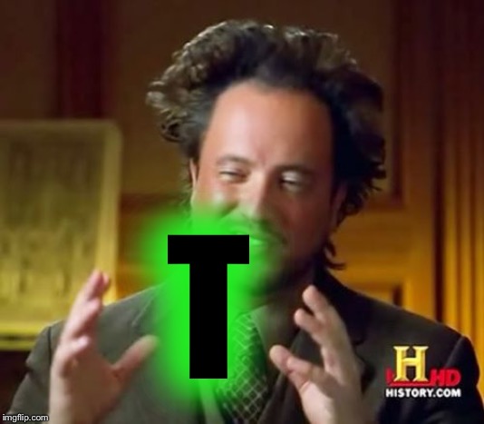Ancient Aliens Meme | T | image tagged in memes,ancient aliens | made w/ Imgflip meme maker