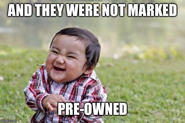 Evil Toddler Meme | AND THEY WERE NOT MARKED PRE-OWNED | image tagged in memes,evil toddler | made w/ Imgflip meme maker
