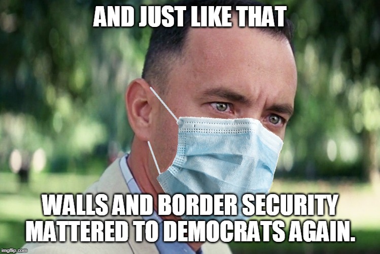 AND JUST LIKE THAT; WALLS AND BORDER SECURITY MATTERED TO DEMOCRATS AGAIN. | image tagged in trump,bernie sanders,corona,corona virus,mike bloomberg,democrats | made w/ Imgflip meme maker