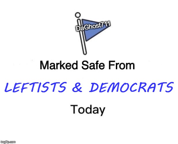 Marked Safe From | DaGhost711; LEFTISTS & DEMOCRATS | image tagged in memes,marked safe from,democrats,democratic party,democratic socialism,demons | made w/ Imgflip meme maker