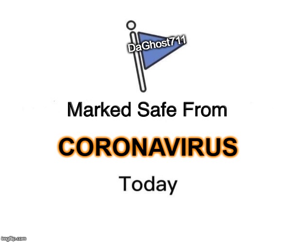 Marked Safe From Meme | DaGhost711; CORONAVIRUS | image tagged in memes,marked safe from,coronavirus,virus,china | made w/ Imgflip meme maker