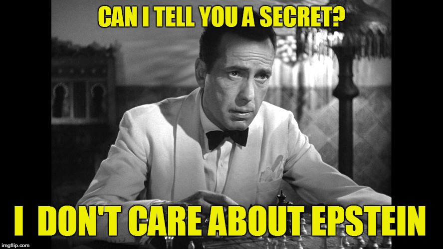 CAN I TELL YOU A SECRET? I  DON'T CARE ABOUT EPSTEIN | made w/ Imgflip meme maker