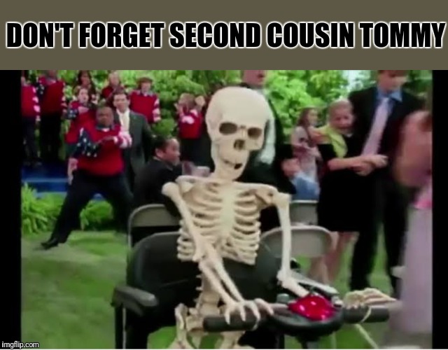 DON'T FORGET SECOND COUSIN TOMMY | made w/ Imgflip meme maker