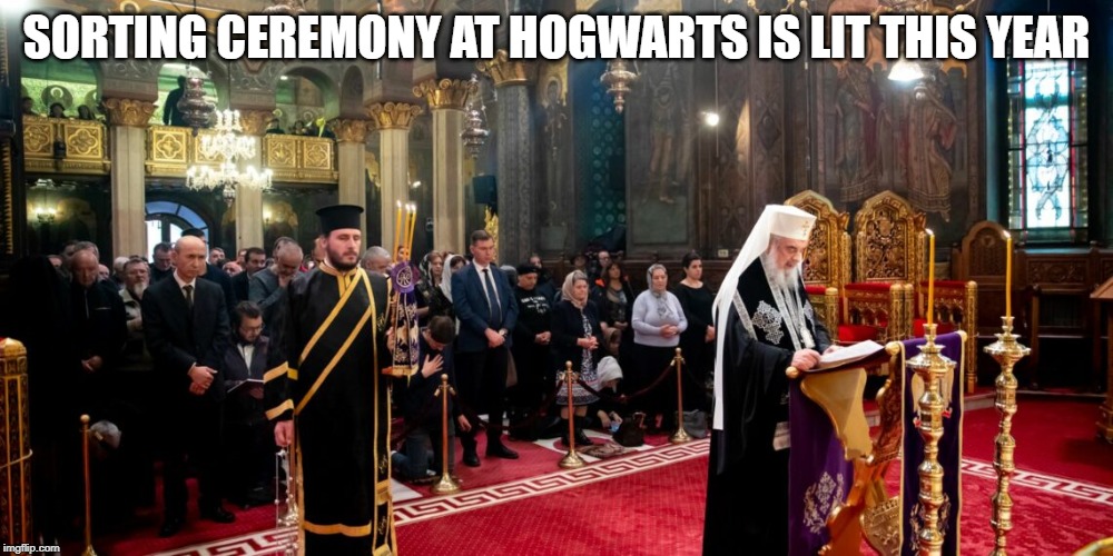Sorting Day at Hogwarts | SORTING CEREMONY AT HOGWARTS IS LIT THIS YEAR | image tagged in harry potter sorting hat,harry potter,orthodox christian,eastern orthodox,sorting day,sorting ceremony | made w/ Imgflip meme maker