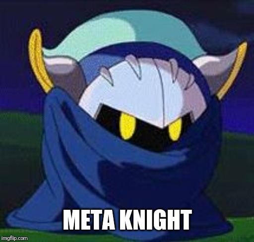 Meta knight don't give a fuck | META KNIGHT | image tagged in meta knight don't give a fuck | made w/ Imgflip meme maker