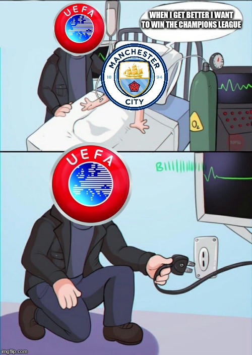 Pull the plug 1 | WHEN I GET BETTER I WANT TO WIN THE CHAMPIONS LEAGUE | image tagged in pull the plug 1 | made w/ Imgflip meme maker