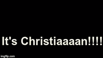 It's Christiaaaaaaan! | image tagged in gifs | made w/ Imgflip video-to-gif maker
