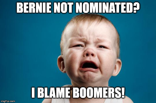 Bernie Baby Blaming Boomers | BERNIE NOT NOMINATED? I BLAME BOOMERS! | image tagged in bernie sanders,nomination,vote bernie sanders | made w/ Imgflip meme maker