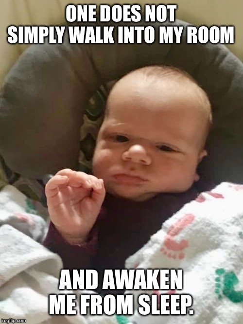 Baby Do Not Simply | ONE DOES NOT SIMPLY WALK INTO MY ROOM; AND AWAKEN ME FROM SLEEP. | image tagged in baby,do not simply,lotr,funny,sleep,children | made w/ Imgflip meme maker