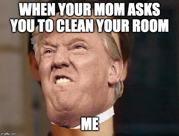 mad boi | WHEN YOUR MOM ASKS YOU TO CLEAN YOUR ROOM; ME | image tagged in no one cares | made w/ Imgflip meme maker