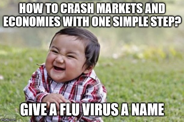 Evil Toddler Meme | HOW TO CRASH MARKETS AND ECONOMIES WITH ONE SIMPLE STEP? GIVE A FLU VIRUS A NAME | image tagged in memes,evil toddler | made w/ Imgflip meme maker