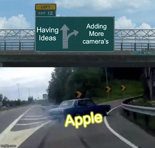 Left Exit 12 Off Ramp | Having Ideas; Adding More camera’s; Apple | image tagged in memes,left exit 12 off ramp | made w/ Imgflip meme maker