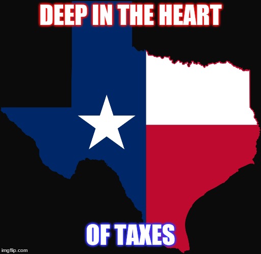 Texas tax meme | DEEP IN THE HEART; OF TAXES | image tagged in texas | made w/ Imgflip meme maker