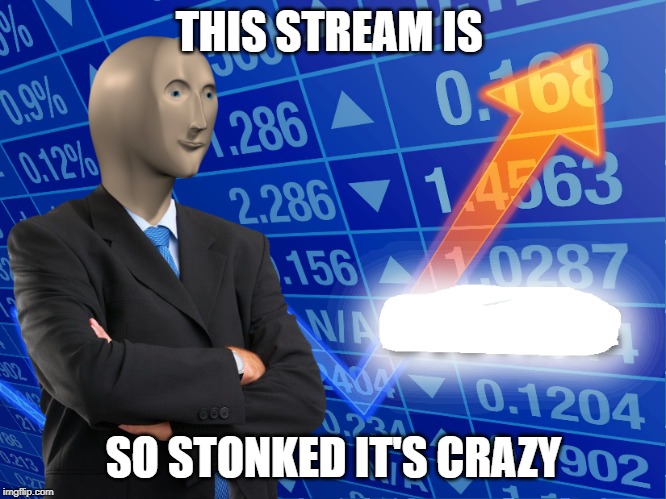 Empty Stonks | THIS STREAM IS; SO STONKED IT'S CRAZY | image tagged in empty stonks | made w/ Imgflip meme maker