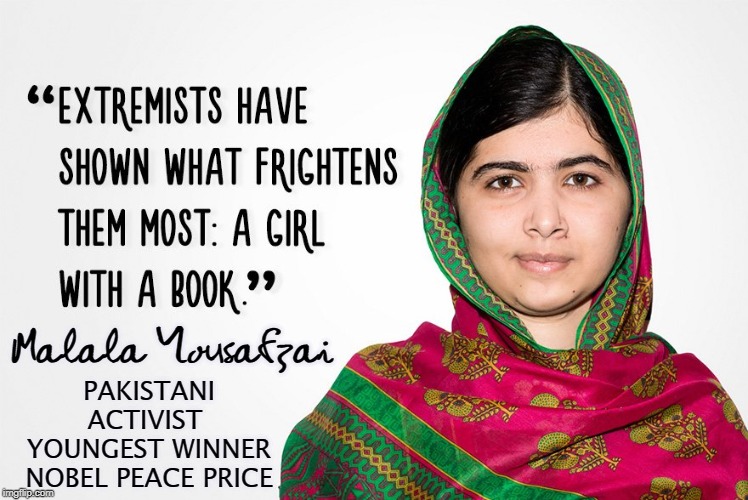 Malala was Shot by Taliban for Encouraging Education for Girls | PAKISTANI ACTIVIST  YOUNGEST WINNER NOBEL PEACE PRICE; Malala Yousafzai | image tagged in vince vance,malala yousafzai,pakistan,activism,education,nobel prize | made w/ Imgflip meme maker