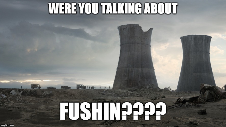 reactor | WERE YOU TALKING ABOUT FUSHIN???? | image tagged in reactor | made w/ Imgflip meme maker