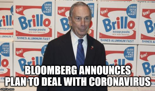 Bloomberg brillo | BLOOMBERG ANNOUNCES PLAN TO DEAL WITH CORONAVIRUS | image tagged in bloomberg brillo | made w/ Imgflip meme maker