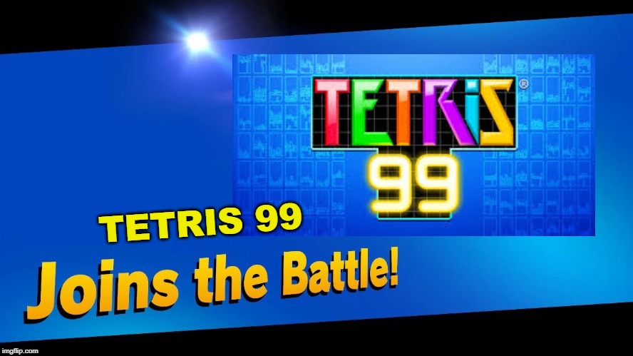 TETRIS 99 | made w/ Imgflip meme maker