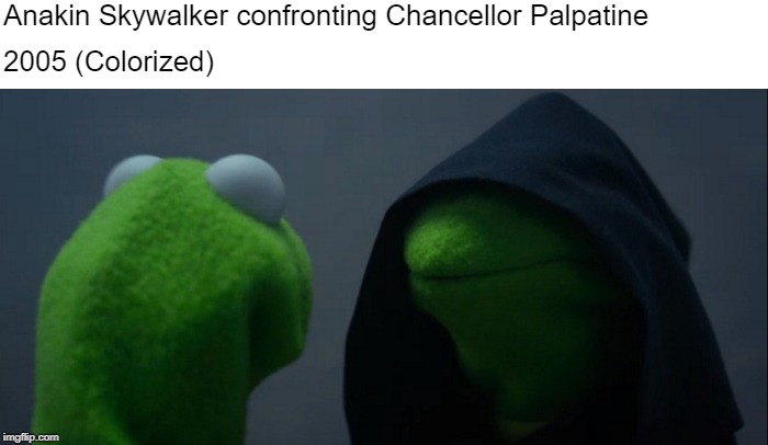 Evil Kermit Meme | Anakin Skywalker confronting Chancellor Palpatine; 2005 (Colorized) | image tagged in memes,evil kermit | made w/ Imgflip meme maker