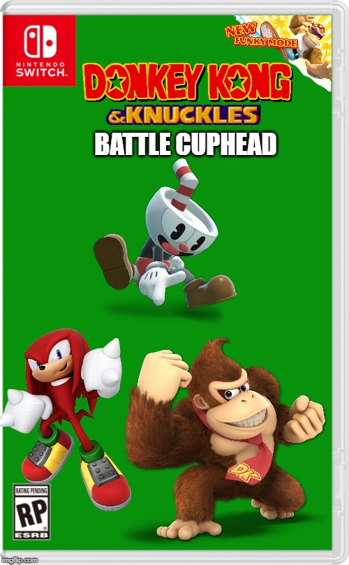 Fists vs fingers! | BATTLE CUPHEAD | image tagged in nintendo switch cartridge case,sonic the hedgehog,donkey kong,knuckles,cuphead | made w/ Imgflip meme maker