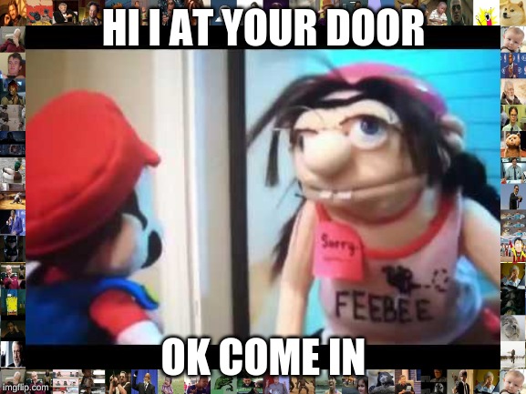 HI I AT YOUR DOOR; OK COME IN | image tagged in jeffy | made w/ Imgflip meme maker