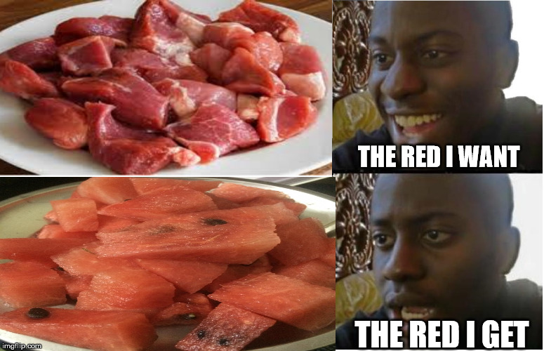 THE RED I WANT; THE RED I GET | image tagged in food,disappointed black guy | made w/ Imgflip meme maker