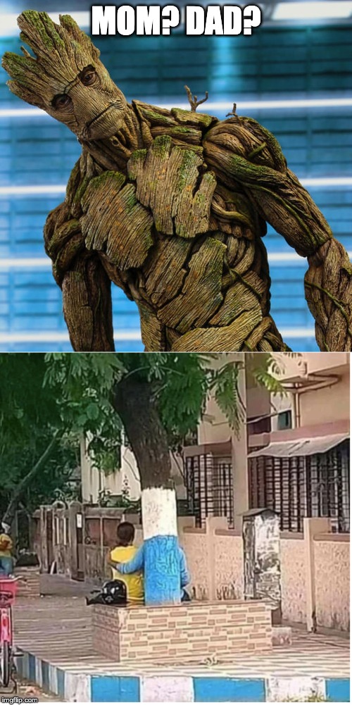 MOM? DAD? | image tagged in i am groot,marvel,meme,fun,mom,dad | made w/ Imgflip meme maker
