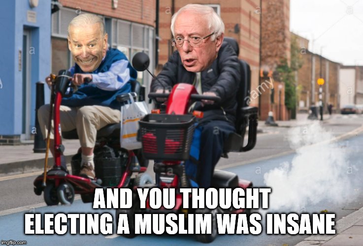 BERNIE BERNIE | AND YOU THOUGHT ELECTING A MUSLIM WAS INSANE | image tagged in bad joke | made w/ Imgflip meme maker