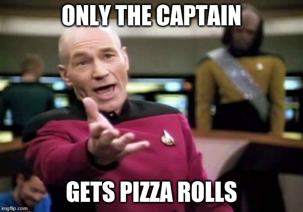 Picard Wtf Meme | ONLY THE CAPTAIN; GETS PIZZA ROLLS | image tagged in memes,picard wtf | made w/ Imgflip meme maker