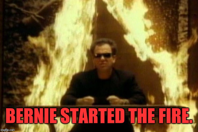 Billy Joel | BERNIE STARTED THE FIRE. | image tagged in billy joel | made w/ Imgflip meme maker