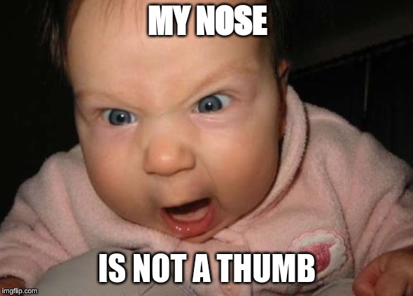 Evil Baby Meme |  MY NOSE; IS NOT A THUMB | image tagged in memes,evil baby | made w/ Imgflip meme maker