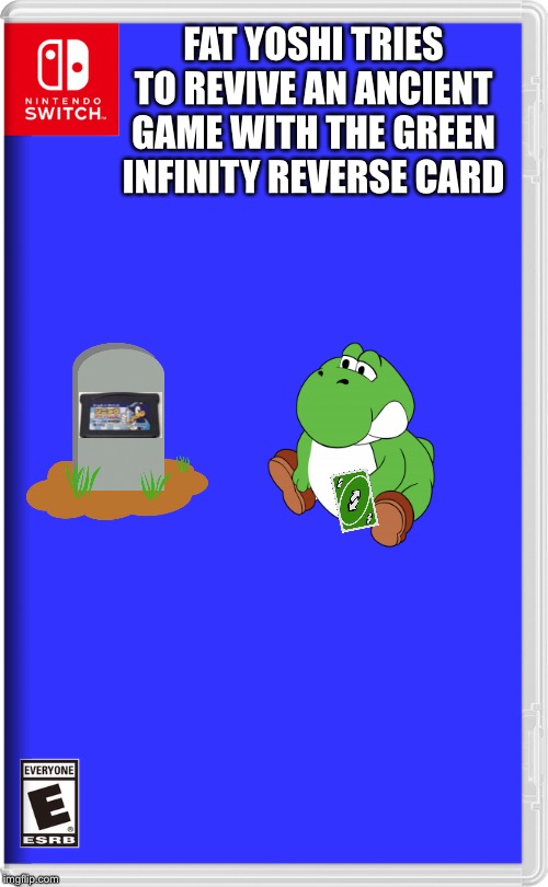 Hmm yes | FAT YOSHI TRIES TO REVIVE AN ANCIENT GAME WITH THE GREEN INFINITY REVERSE CARD | image tagged in nintendo switch,gravestone | made w/ Imgflip meme maker