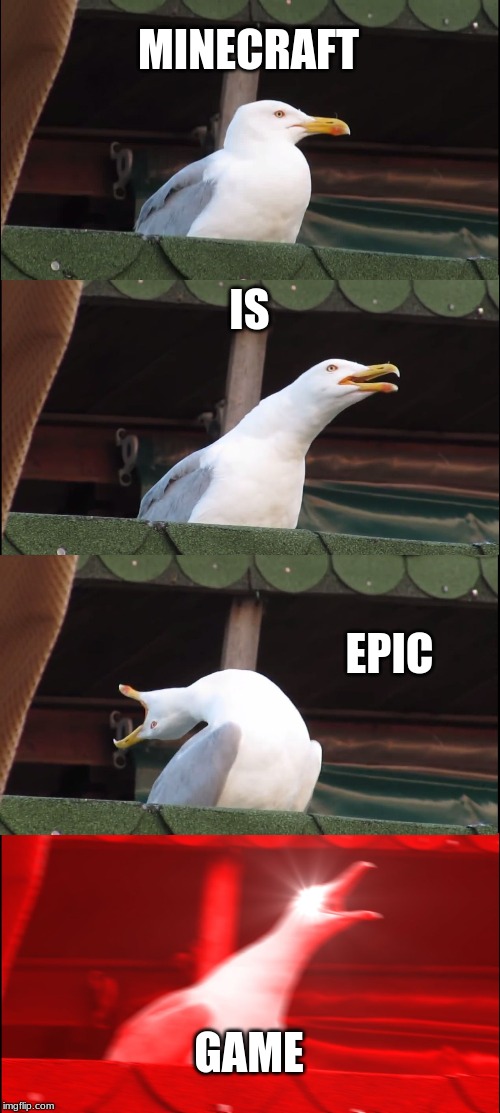 Inhaling Seagull | MINECRAFT; IS; EPIC; GAME | image tagged in memes,inhaling seagull | made w/ Imgflip meme maker