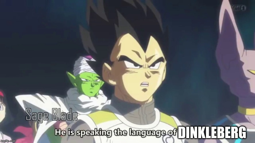 he is speaking the language of the gods | DINKLEBERG | image tagged in he is speaking the language of the gods | made w/ Imgflip meme maker