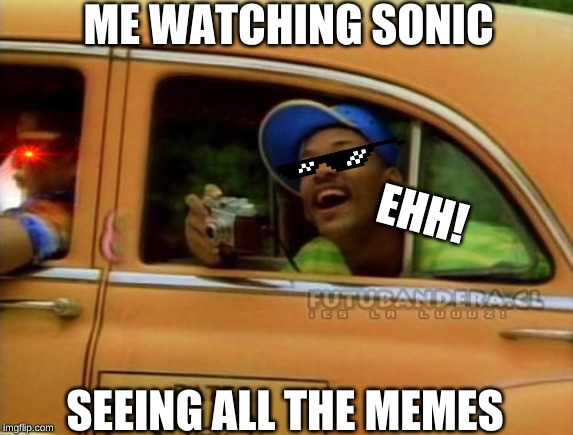 Thats hot | ME WATCHING SONIC; EHH! SEEING ALL THE MEMES | image tagged in fresh prince of bel air,funny memes | made w/ Imgflip meme maker