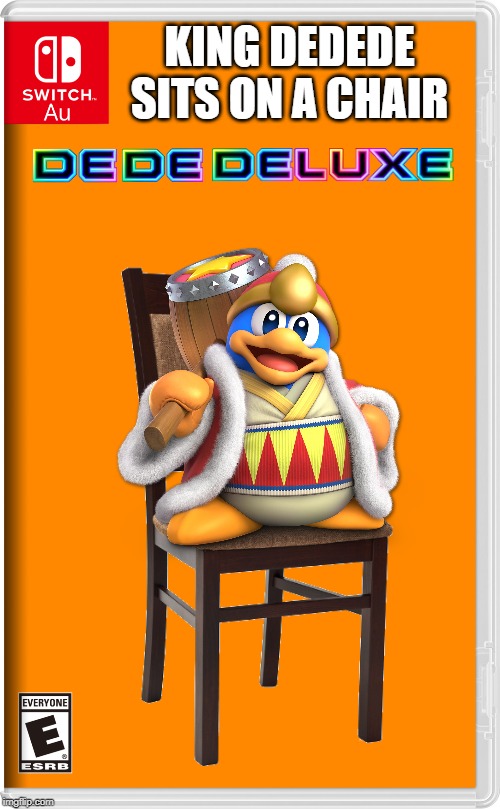 In the AU, instead of kirby sitting on a chair, it's dedede! | KING DEDEDE
SITS ON A CHAIR | image tagged in kirby,king dedede,chair | made w/ Imgflip meme maker