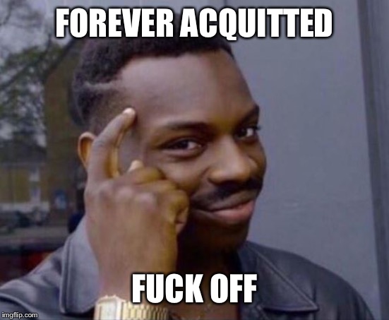 black guy pointing at head | FOREVER ACQUITTED F**K OFF | image tagged in black guy pointing at head | made w/ Imgflip meme maker