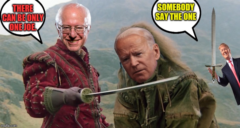 My Prediction For Super Tuesday | SOMEBODY SAY THE ONE; THERE CAN BE ONLY ONE JOE. | image tagged in election 2020,trump 2020,2020 elections,political meme,trump laughing,democratic party | made w/ Imgflip meme maker