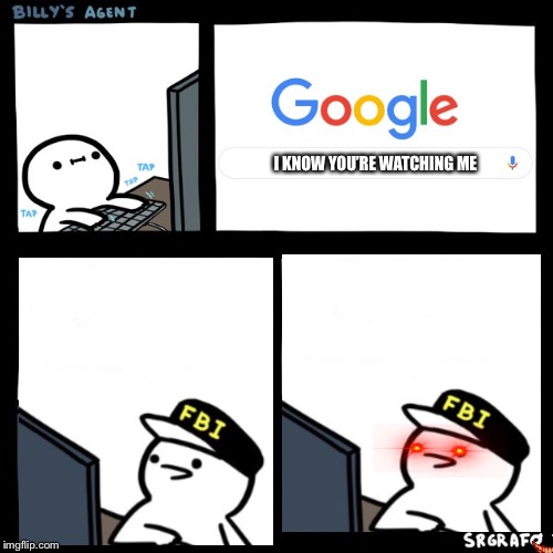 Billy's FBI Agent | I KNOW YOU’RE WATCHING ME | image tagged in billy's fbi agent | made w/ Imgflip meme maker