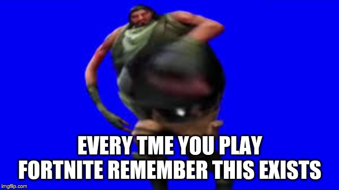 YES QUEEN | EVERY TME YOU PLAY FORTNITE REMEMBER THIS EXISTS | image tagged in funny,for true gamer gods | made w/ Imgflip meme maker