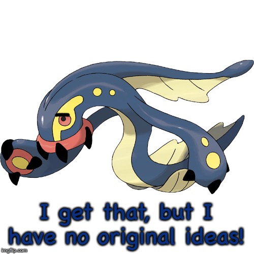 I get that, but I have no original ideas! | image tagged in shad the eelektross | made w/ Imgflip meme maker
