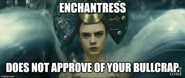 Enchantress Meme | ENCHANTRESS; DOES NOT APPROVE OF YOUR BULLCRAP. | image tagged in enchantress disapproves,enchantress,suicide squad,dc,dceu | made w/ Imgflip meme maker