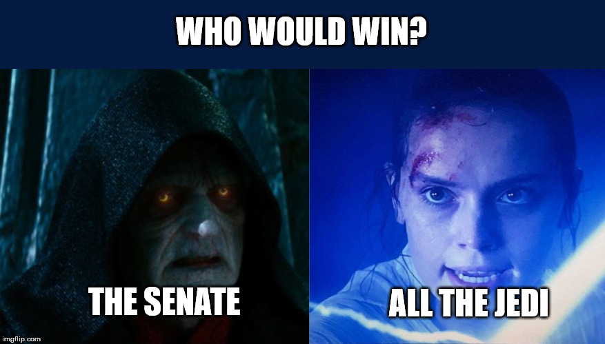 The Rise of Skywalker Meme | WHO WOULD WIN? THE SENATE; ALL THE JEDI | image tagged in the rise of skywalker,i am the senate,i am all the jedi,sheev palpatine,rey skywalker,who would win | made w/ Imgflip meme maker