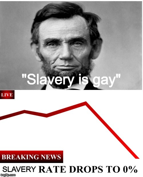 Slavery is big gay | made w/ Imgflip meme maker