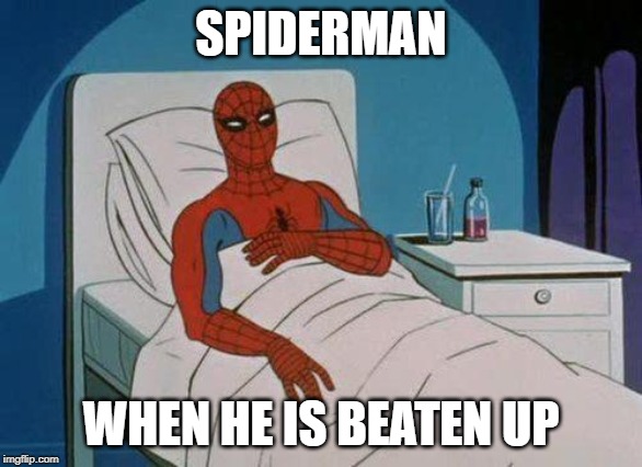 Spiderman Hospital Meme | SPIDERMAN; WHEN HE IS BEATEN UP | image tagged in memes,spiderman hospital,spiderman | made w/ Imgflip meme maker