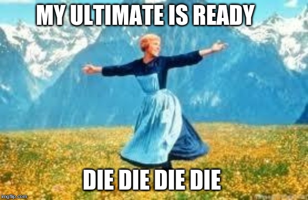Look At All These Meme | MY ULTIMATE IS READY; DIE DIE DIE DIE | image tagged in memes,look at all these | made w/ Imgflip meme maker