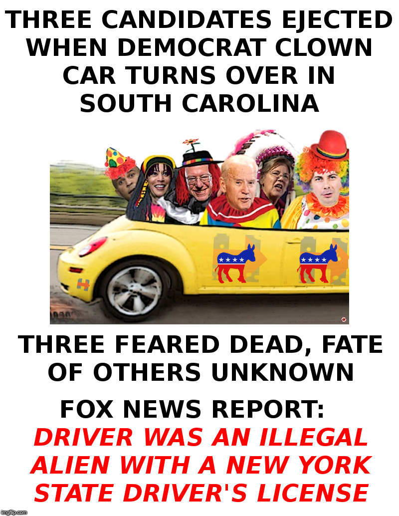 Democrat Clown Car Overturns In South Carolina! | image tagged in democrats,presidential candidates,south carolina,send in the clowns | made w/ Imgflip meme maker